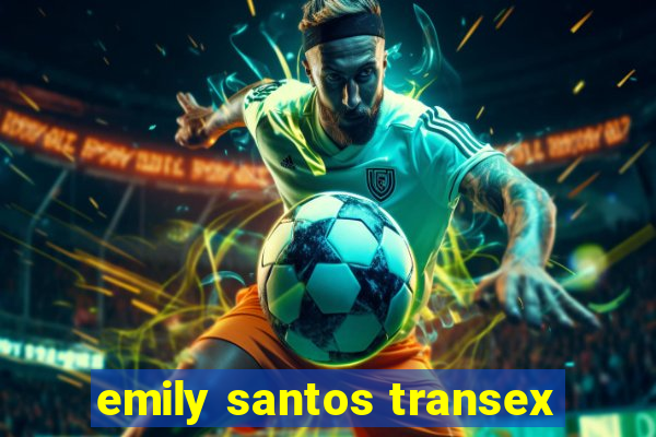 emily santos transex